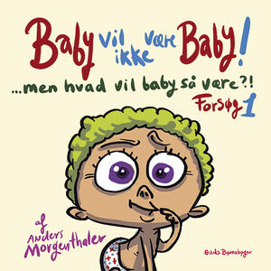 Baby vil ikke være baby! Men hvad vil baby så være?! Forsøg 2