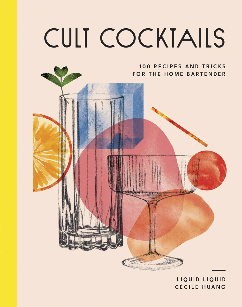 Cult Cocktails - 100 Recipes and Tricks for the Home Bartend