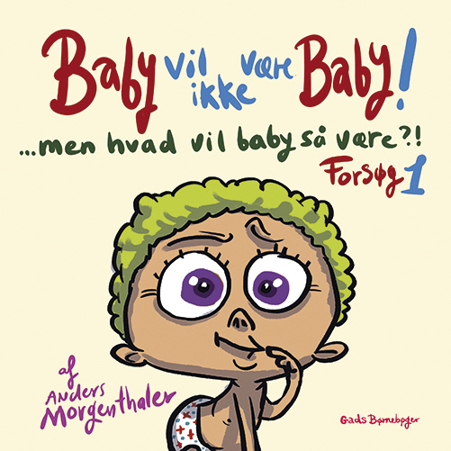 Baby Vil Ikke Være Baby! Men Hvad Vil Baby Så Være ! Forsøg 2